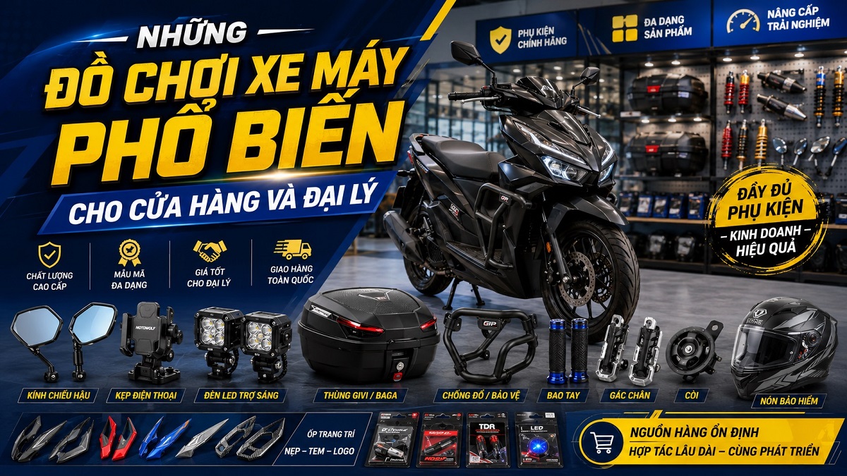 Những Đồ Chơi Xe Máy Phổ Biến Cho Cửa Hàng Và Đại Lý